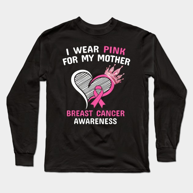 I Wear Pink For My Mother Heart Ribbon Cancer Awareness Long Sleeve T-Shirt by SuperMama1650